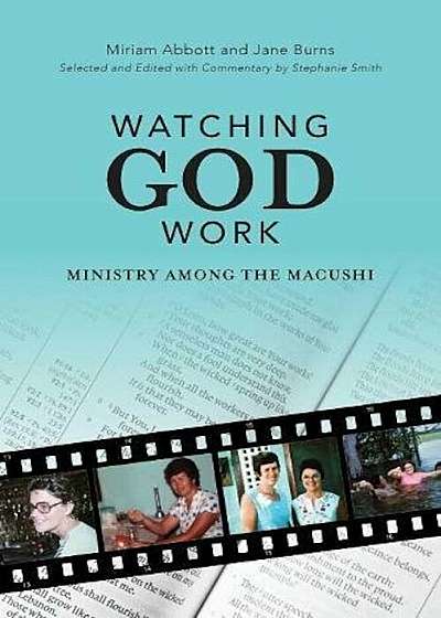 Watching God Work: Ministry Among the Macushi, Paperback
