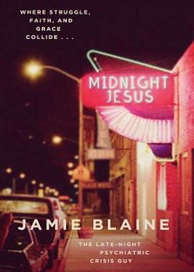 Midnight Jesus: Where Struggle, Faith, and Grace Collide . . ., Paperback