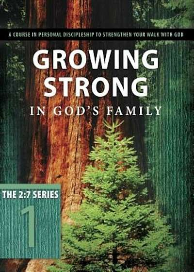 Growing Strong in God's Family: A Course in Personal Discipleship to Strengthen Your Walk with God, Paperback