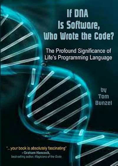 If DNA Is Software, Who Wrote the Code': The Profound Significance of Life's Programming Language, Paperback