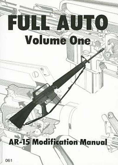 Full Auto, Volume 1: AR-15 Modification Manual, Paperback
