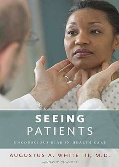 Seeing Patients: Unconscious Bias in Health Care, Hardcover