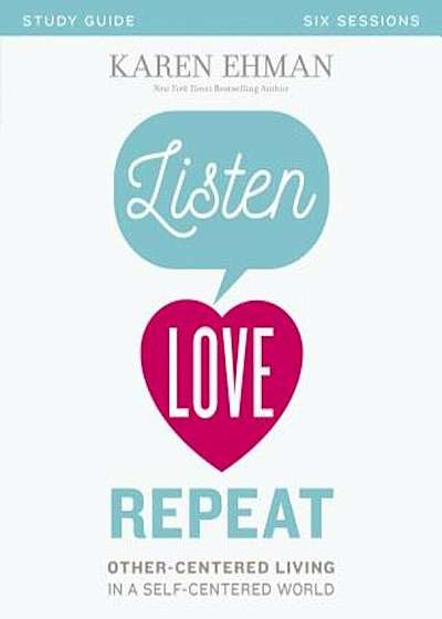 Listen, Love, Repeat: Other-Centered Living in a Self-Centered World, Paperback