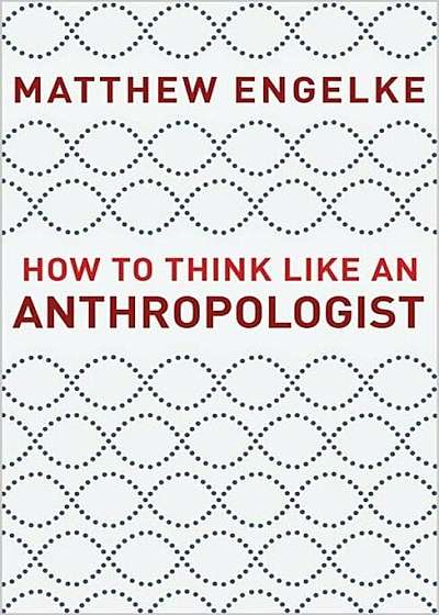 How to Think Like an Anthropologist, Hardcover