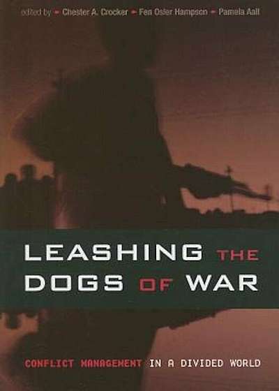 Leashing the Dogs of War: Conflict Management in a Divided World, Paperback