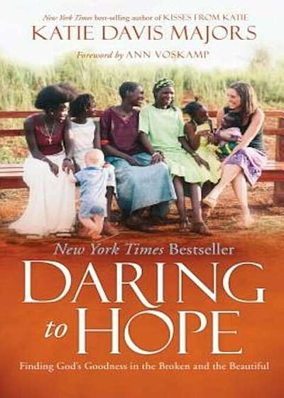 Daring to Hope: Finding God's Goodness in the Broken and the Beautiful, Hardcover