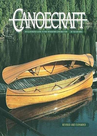 Canoecraft: An Illustrated Guide to Fine Woodstrip Construction, Paperback