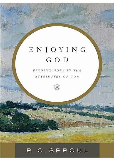 Enjoying God: Finding Hope in the Attributes of God, Paperback