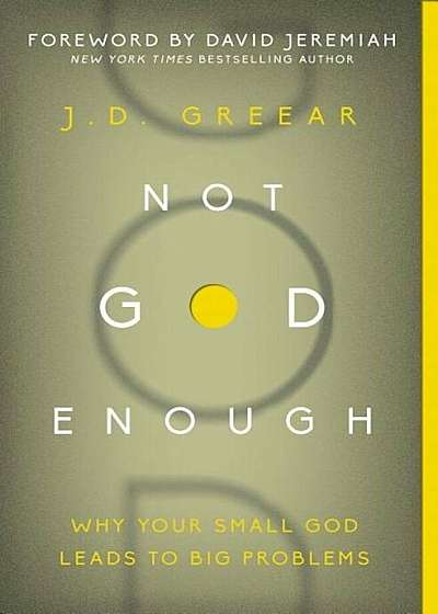 Not God Enough: Why Your Small God Leads to Big Problems, Paperback