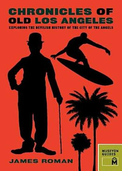 Chronicles of Old Los Angeles: Exploring the Devilish History of the City of the Angels, Paperback
