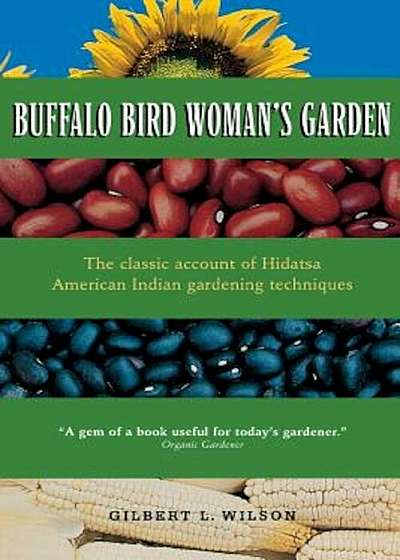 Buffalo Bird Woman's Garden: Agriculture of the Hidatsa Indians, Paperback