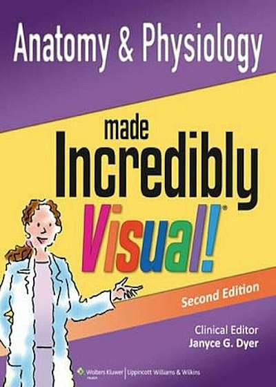 Anatomy and Physiology Made Incredibly Visual!, Paperback