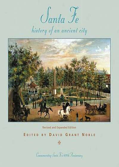 Santa Fe: History of an Ancient City, Revised and Expanded Edition, Paperback