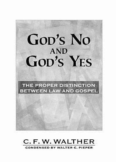 God's No and God's Yes: The Proper Distinction Between Law and Gospel, Paperback