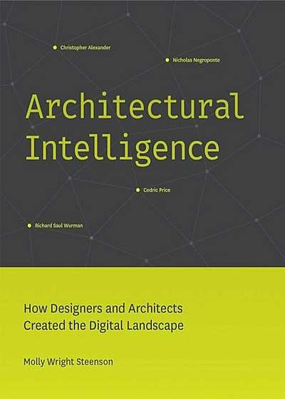 Architectural Intelligence: How Designers and Architects Created the Digital Landscape, Hardcover