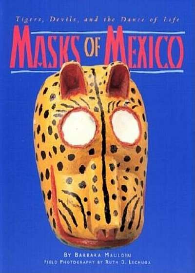 Masks of Mexico: Tigers, Devils, and the Dance of Life, Paperback
