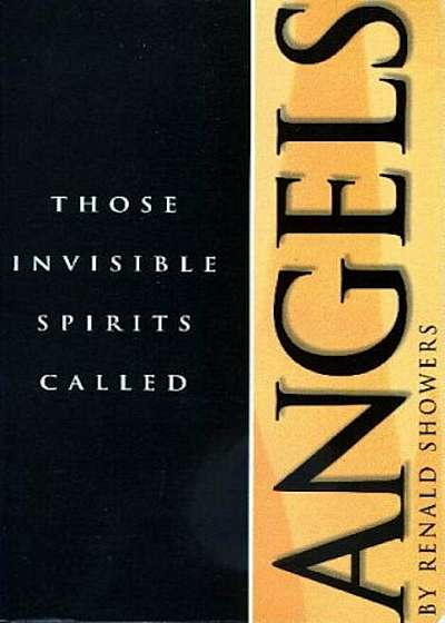 Those Invisible Spirits Called Angels: We Hear Alot about Angels These Days, How Can We Know What to Believe', Paperback