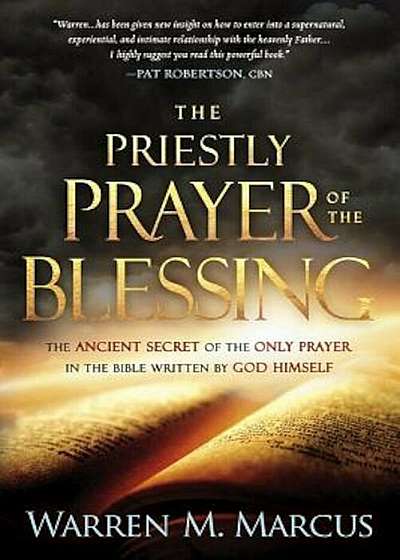 The Priestly Prayer of the Blessing: The Ancient Secret of the Only Prayer in the Bible Written by God Himself, Paperback