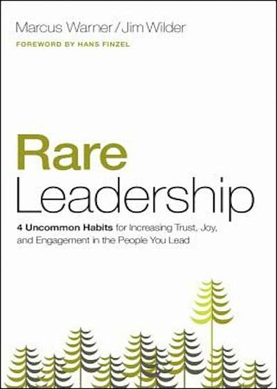 Rare Leadership: 4 Uncommon Habits for Increasing Trust, Joy, and Engagement in the People You Lead, Paperback