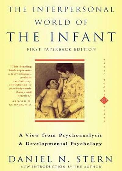 The Interpersonal World of the Infant: A View from Psychoanalysis and Developmental Psychology, Paperback