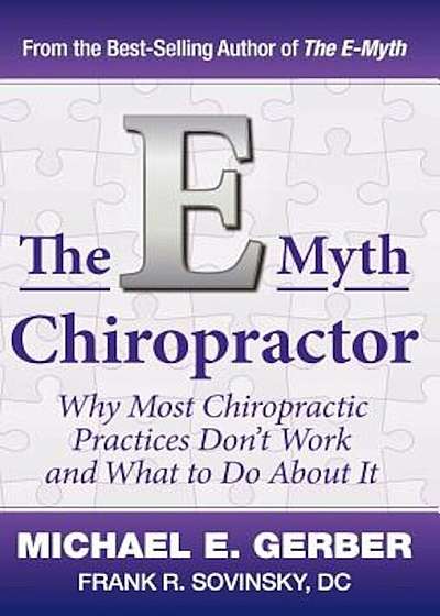 The E-Myth Chiropractor: Why Most Chiropractic Practices Don't Work and What to Do about It, Hardcover