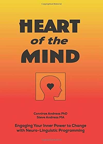 Heart of the Mind: Engaging Your Inner Power to Change with Neuro-Linguistic Programming, Paperback