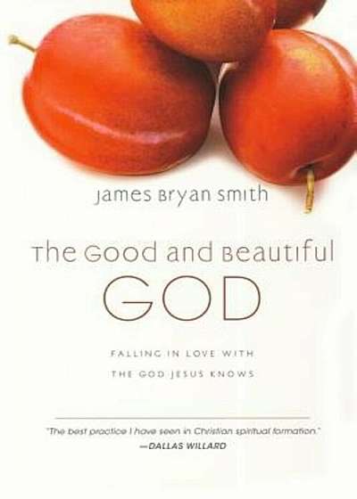 The Good and Beautiful God: Falling in Love with the God Jesus Knows, Hardcover