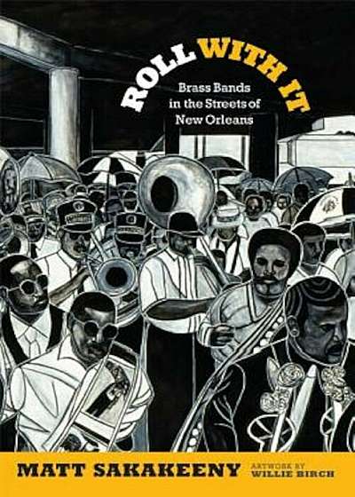 Roll with It: Brass Bands in the Streets of New Orleans, Paperback