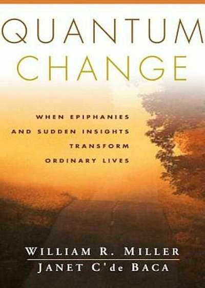 Quantum Change: When Epiphanies and Sudden Insights Transform Ordinary Lives, Paperback
