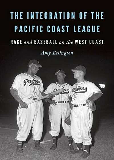 The Integration of the Pacific Coast League: Race and Baseball on the West Coast, Paperback