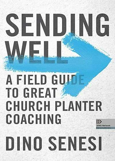 Sending Well: A Field Guide to Great Church Planter Coaching, Paperback