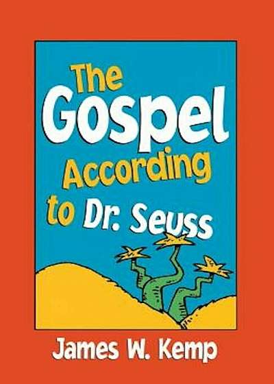 The Gospel According to Dr. Seuss: Snitches, Sneeches, and Other ''Creachas'', Paperback