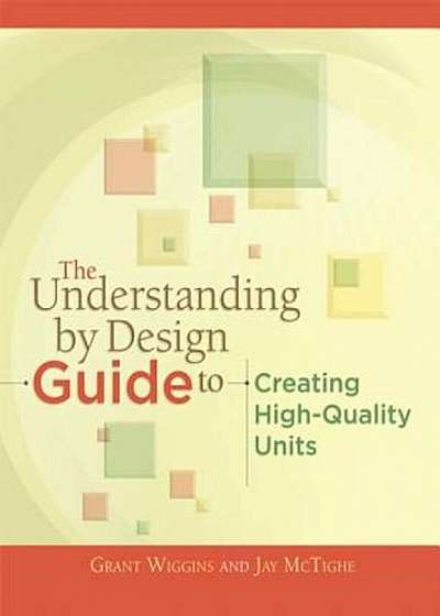 The Understanding by Design Guide to Creating High-Quality Units, Paperback