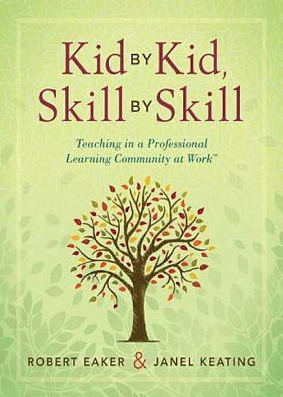 Kid by Kid, Skill by Skill: Teaching in a Professional Learning Community at Work, Paperback