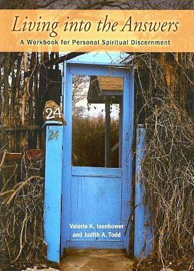 Living Into the Answers: A Workbook for Personal Spiritual Discernment, Paperback