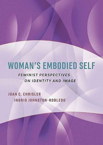 Woman's Embodied Self: Feminist Perspectives on Identity and Image, Hardcover