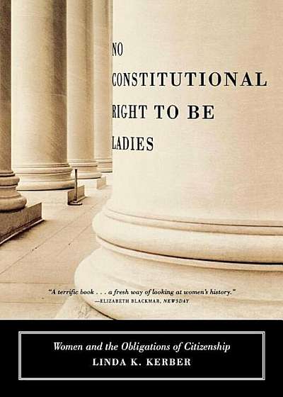 No Constitutional Right to Be Ladies: Women and the Obligations of Citizenship, Paperback