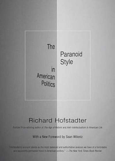 The Paranoid Style in American Politics: And Other Essays, Paperback