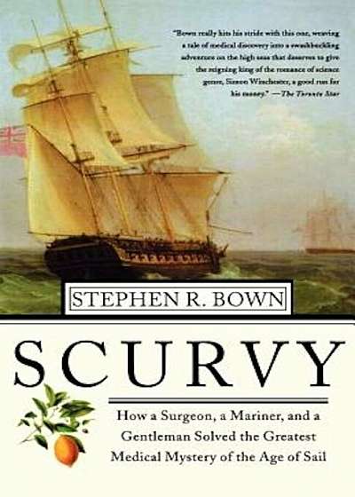 Scurvy: How a Surgeon, a Mariner, and a Gentlemen Solved the Greatest Medical Mystery of the Age of Sail, Paperback