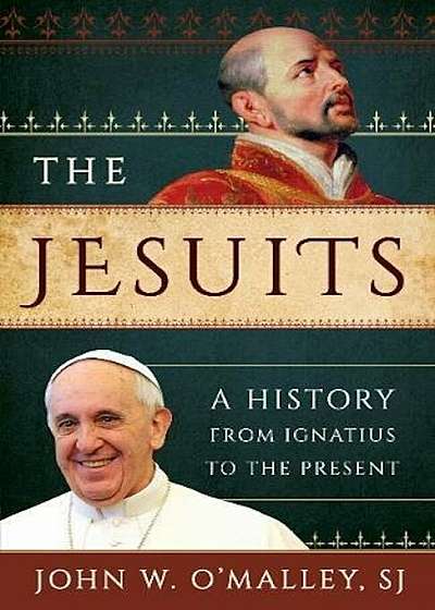 The Jesuits: A History from Ignatius to the Present, Paperback