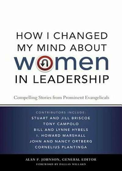 How I Changed My Mind about Women in Leadership: Compelling Stories from Prominent Evangelicals, Paperback
