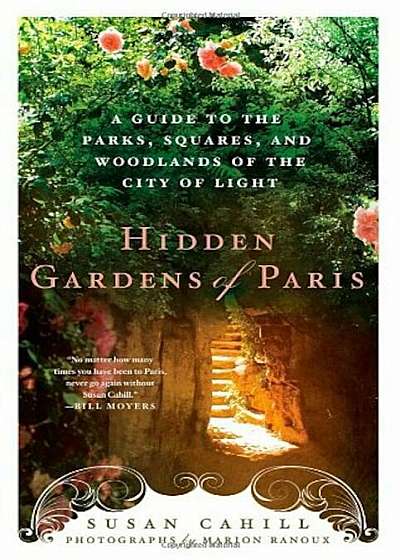 Hidden Gardens of Paris: A Guide to the Parks, Squares, and Woodlands of the City of Light, Paperback