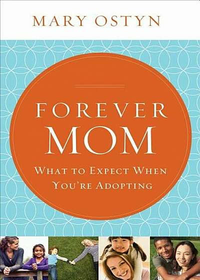Forever Mom: What to Expect When You're Adopting, Paperback
