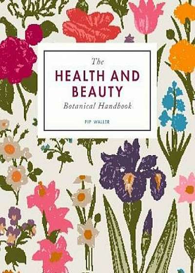 Health and Beauty Botanical Handbook, Hardcover