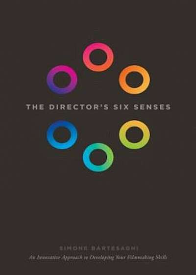 The Director's Six Senses: An Innovative Approach to Developing Your Filmmaking Skills, Paperback