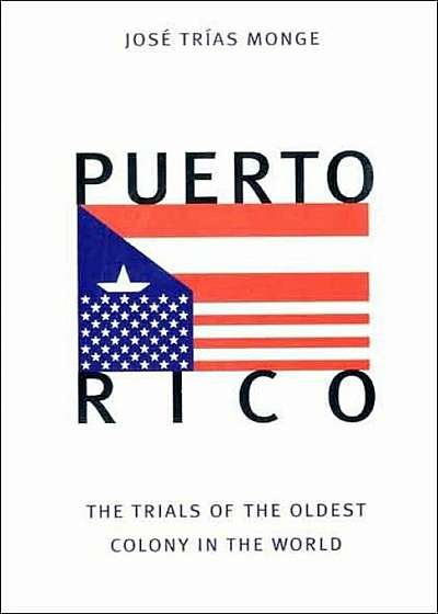 Puerto Rico: The Trials of the Oldest Colony in the World, Paperback
