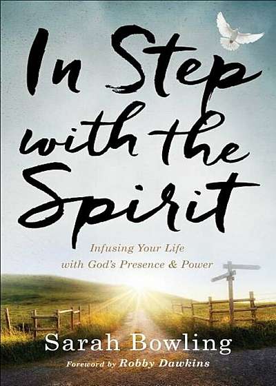 In Step with the Spirit: Infusing Your Life with God's Presence and Power, Paperback