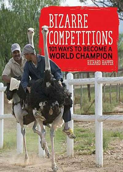 Bizarre Competitions: 101 Ways to Become a World Champion, Paperback