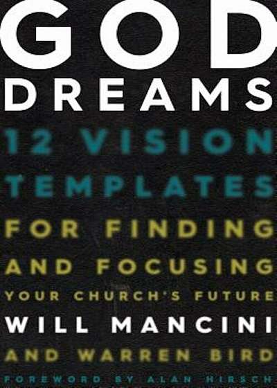 God Dreams: 12 Vision Templates for Finding and Focusing Your Church's Future, Hardcover