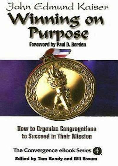 Winning on Purpose: How to Organize Congregations to Succeed in Their Mission, Paperback